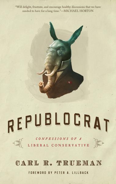 Republocrat: Confessions of a Liberal Conservative - Trueman, Carl 9781596381834