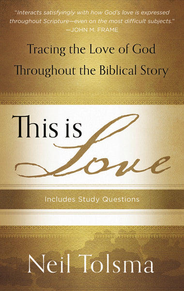 This Is Love: Tracing the Love of God Throughout the Biblical Story