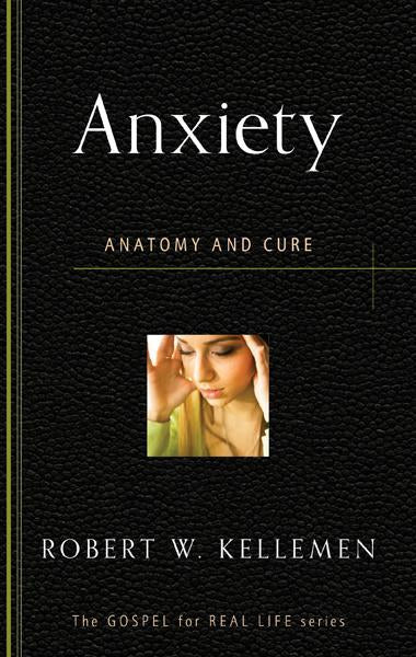 Anxiety: Anatomy and Cure (Gospel for Real Life)