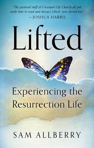 Lifted: Experiencing the Resurrection Life - Allberry, Sam 9781596384316