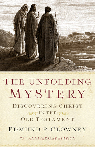 Unfolding Mystery: Discovering Christ in the Old Testament (Second Edition)