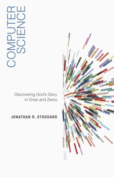 Computer Science: Discovering God's Glory in Ones and Zeros (1018498711599)