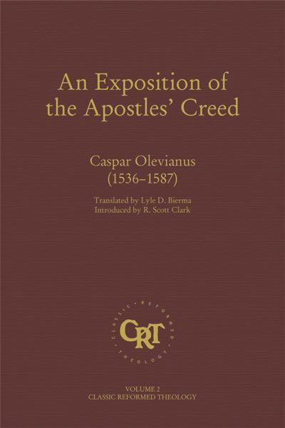 An Exposition of the Apostles Creed (Classic Reformed Theology)