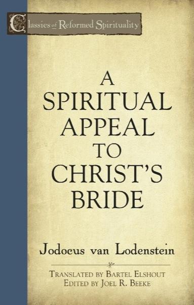 A Spiritual Appeal to Christ's Bride (Classics of Reformed Spirituality)