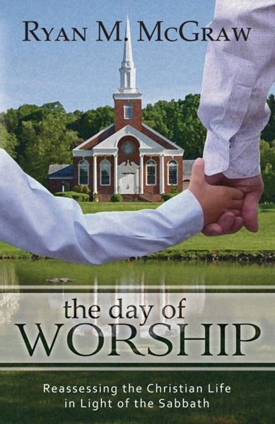 Day of Worship: Reassessing the Christian Life in Light of the Sabbath