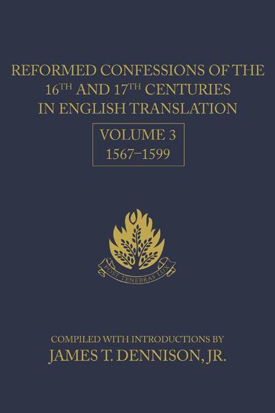 Reformed Confessions (Vol. 3) of the 16th and 17th Centuries in English Translation: 1567-1599