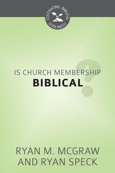 Is Church Membership Biblical? (Cultivating Biblical Godliness)