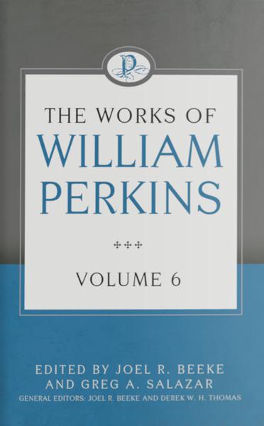 The Works of William Perkins, Volume 6