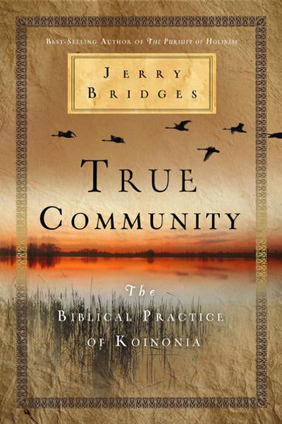 True Community: The Biblical Practice of Koinonia - Bridges, Jerry 9781617471759