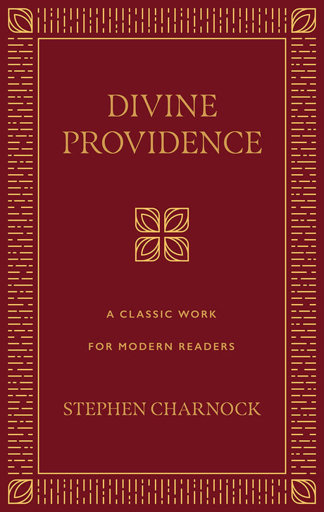 Divine Providence: A Classic Work for Modern Readers - Charnock, Stephen; Whiting, Carolyn (volume editor) - 9781629950167