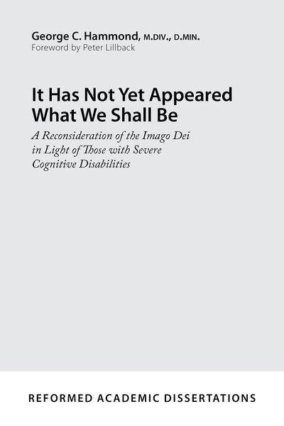 It Has Not Yet Appeared What We Shall Be: A Reconsideration of the Imago Dei in Light of Those with Severe Cognitive Disabilitie