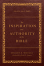 The Inspiration and Authority of the Bible: Revised and Enhanced (The Classic Warfield Collection) - Warfield, Benjamin B; Hughes, John J (volume editor) - 9781629958965