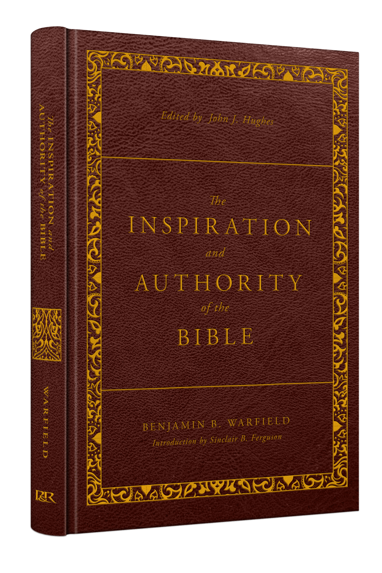 The Inspiration and Authority of the Bible: Revised and Enhanced (The Classic Warfield Collection) - Warfield, Benjamin B; Hughes, John J (volume editor) - 9781629958965