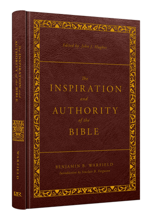 The Inspiration and Authority of the Bible: Revised and Enhanced (The Classic Warfield Collection) - Warfield, Benjamin B; Hughes, John J (volume editor) - 9781629958965