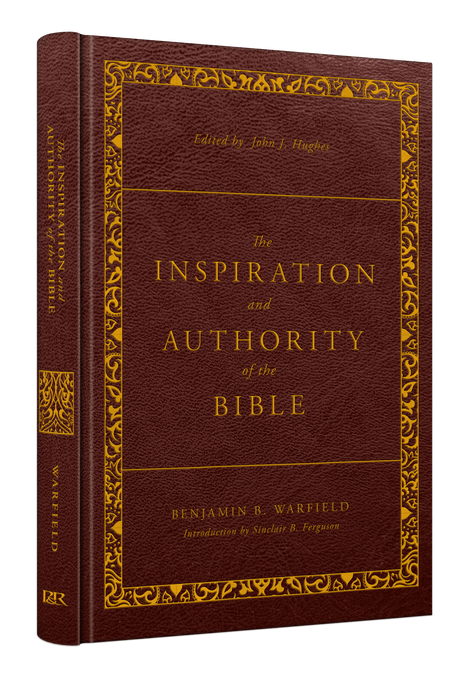 The Inspiration and Authority of the Bible: Revised and Enhanced (The Classic Warfield Collection) - Warfield, Benjamin B; Hughes, John J (volume editor) - 9781629958965