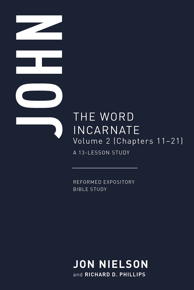 John: The Word Incarnate, Volume 2 (Chapters 11-21), a 13-Lesson Study - Nielson, Jonathan - 9781629959306