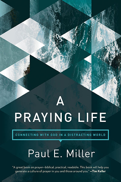 A Praying Life: Connecting with God in a Distracting World (2nd Edition)