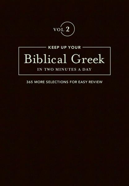 Keep Up Your Biblical Greek in Two Minutes a Day: 365 Selections for Advanced Review (Volume 2) Kline, Jonathan G. cover image