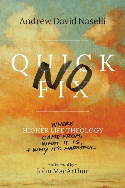 No Quick Fix: Where Higher Life Theology Came From, What It Is, and Why It's Harmful Naselli, Andrew David 9781683590460