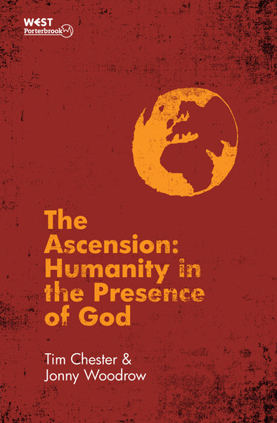 The Ascension: Humanity in the Presence of God Chester, Tim; Woodrow, Jonny cover image