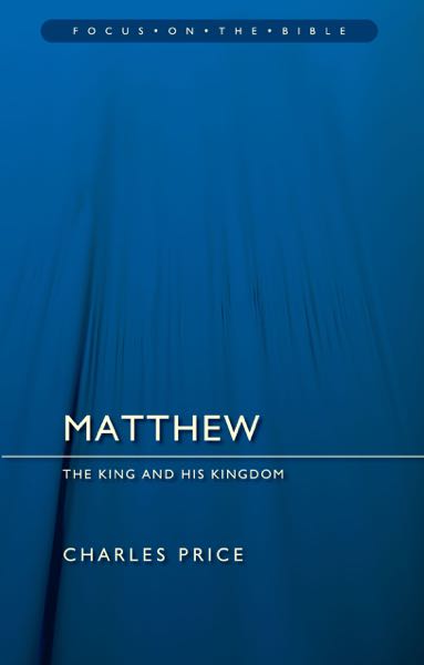 Matthew: The King and His Kingdom (Focus on the Bible)