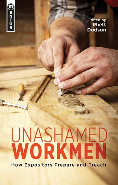 Unashamed Workmen: How Expositors Prepare and Preach Dodson, Rhett cover image