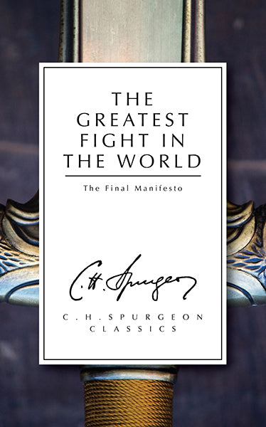 The Greatest Fight in the World: The Final Manifesto (C.H. Spurgeon Classics)