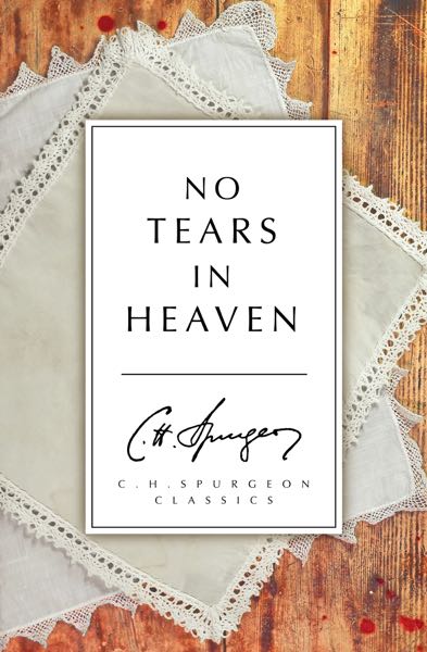 No Tears in Heaven (C.H. Spurgeon Classics)