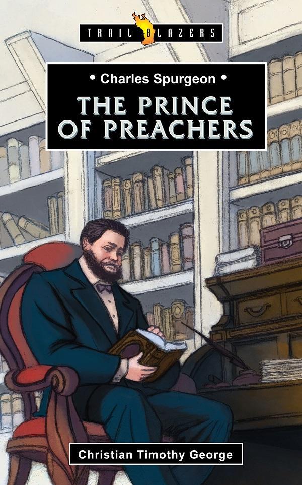 Charles Spurgeon: The Prince of Preachers (Trailblazers)