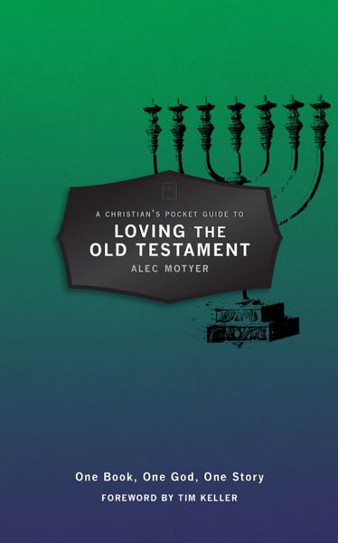 A Christian's Pocket Guide to Loving The Old Testament: One Book, One God, One Story Motyer, Alec cover image