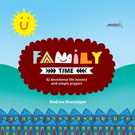 Family Time: 82 Devotional Life Lessons and Simple Prayers Brannigan, Andrew cover image