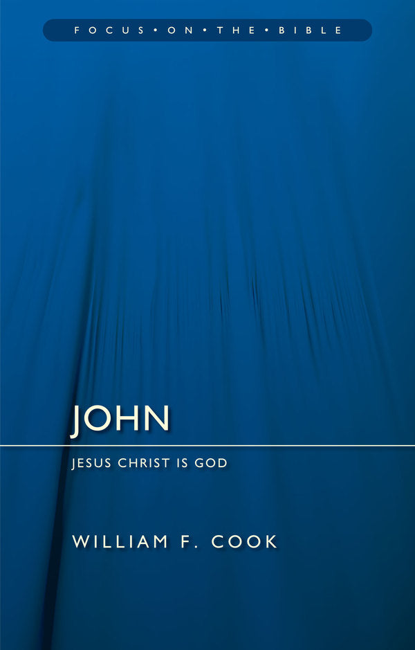 John: Jesus Christ Is God (Focus on the Bible)