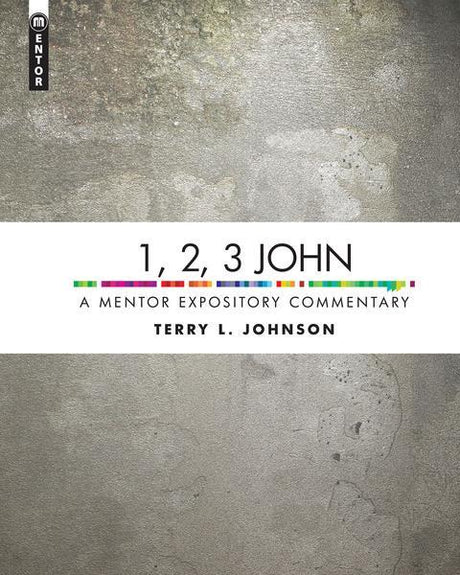 1, 2, 3 John: A Mentor Expository Commentary (Mentor Expository Commentary) Johnson, Terry L. cover image