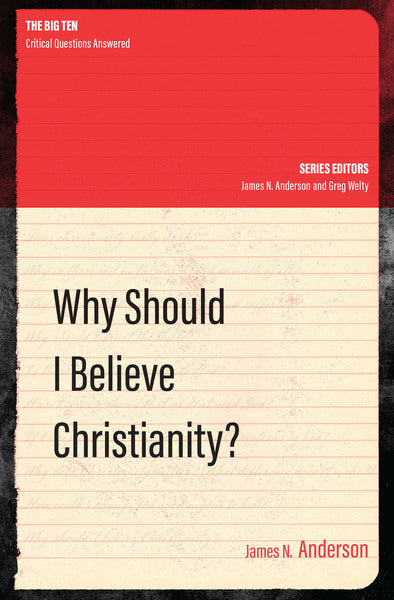 Why Should I Believe Christianity? (Big Ten) Anderson, James N. cover image