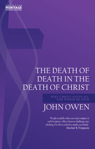 Death of Death in the Death of Christ: Why Christ Saves All for Whom He Died Owen, John cover image