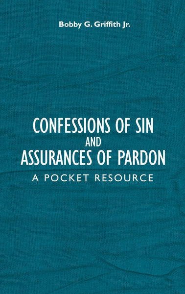 Confessions of Sin and Assurances of Pardon: A Pocket Resource Griffith, Bobby G. cover image