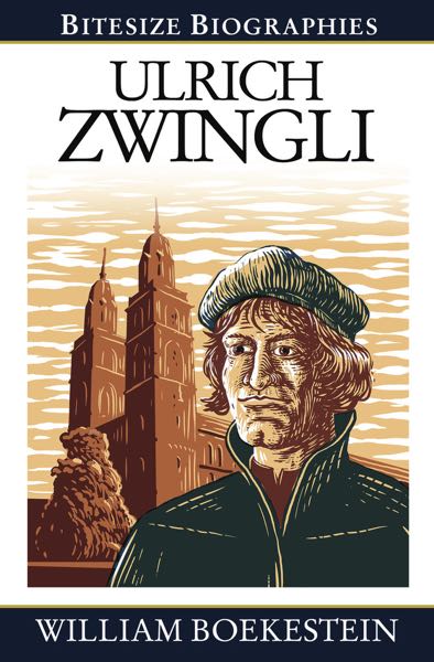 Ulrich Zwingli (Bitesize Biographies) Boekestein, William 9781783970827