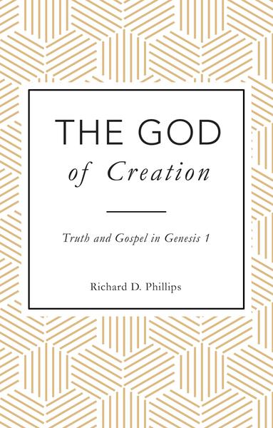 The God of Creation: Truth and Gospel in Genesis 1 Phillips, Richard D. 9781783972203