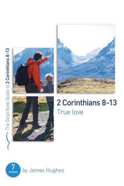 2 Corinthians 8 - 13: True Love (Good Book Guides) Hughes, James cover image