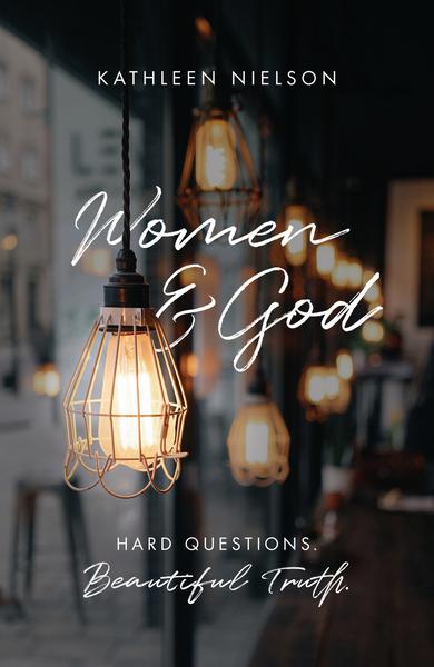 Women and God: Hard Questions, Beautiful Truth Nielson, Kathleen cover image (1018704265263)