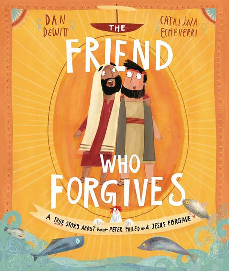 The Friend Who Forgives: A True Story about How Peter Failed and Jesus Forgave (Tales That Tell the Truth) (1018704429103)