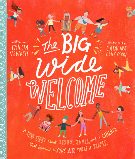 The Big Wide Welcome Storybook: A True Story about Jesus, James, and a Church That Learned to Love All Sorts of People (Tales That Tell the Truth) - Newbell, Trillia J; Echeverri, Catalina (illustrator) - 9781784983918