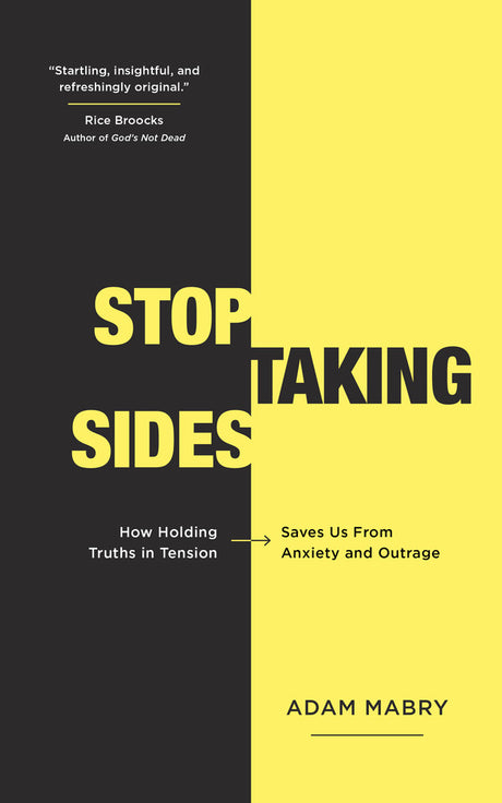 Stop Taking Sides: How Holding Truths in Tension Saves Us from Anxiety and Outrage - Mabry, Adam 9781784984465