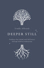 Deeper Still: Finding Clear Minds and Full Hearts Through Biblical Meditation - Allcock, Linda 9781784984472