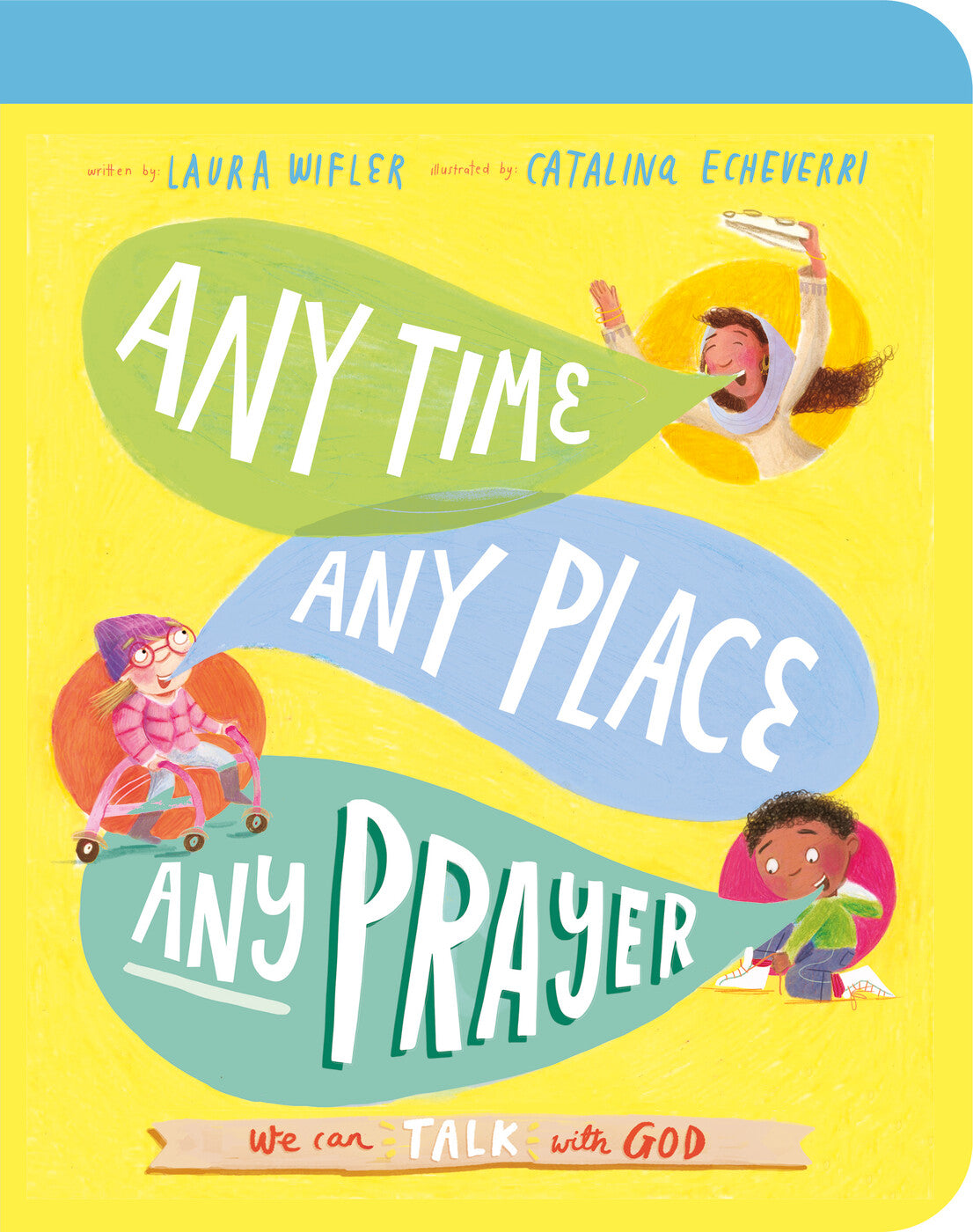 Any Time, Any Place, Any Prayer Board Book: We Can Talk with God (Tales That Tell the Truth for Toddlers) - Wifler, Laura; Echeverri, Catalina (illustrator) - 9781784987718