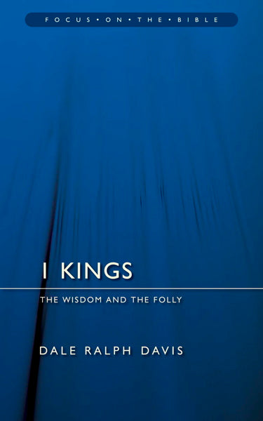 1 Kings: The Wisdom and the Folly (Focus on the Bible)