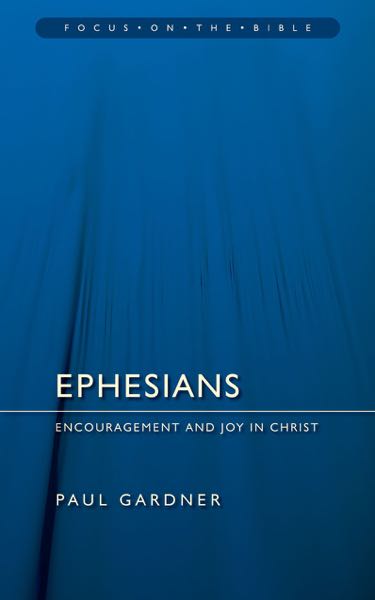 Ephesians: Grace and Joy in Christ (Focus on the Bible)