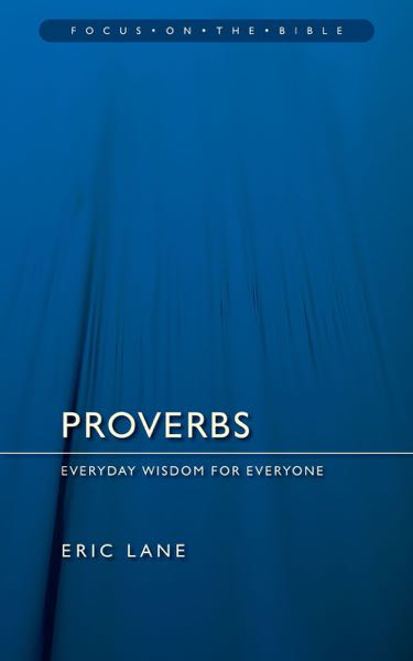 Proverbs: Everyday Wisdom for Everyone (Focus on the Bible)