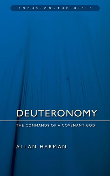 Deuteronomy: The Commands of a Covenant God (Focus on the Bible)