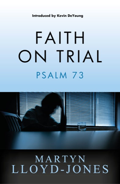 Faith on Trial: Psalm 73 Lloyd-Jones, Martyn cover image